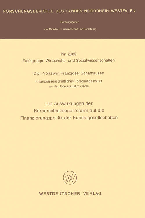 Book cover of Die Auswirkungen der Körperschaftsteuerreform auf die Finanzierungspolitik der Kapitalgesellschaften (1980) (Forschungsberichte des Landes Nordrhein-Westfalen #2985)