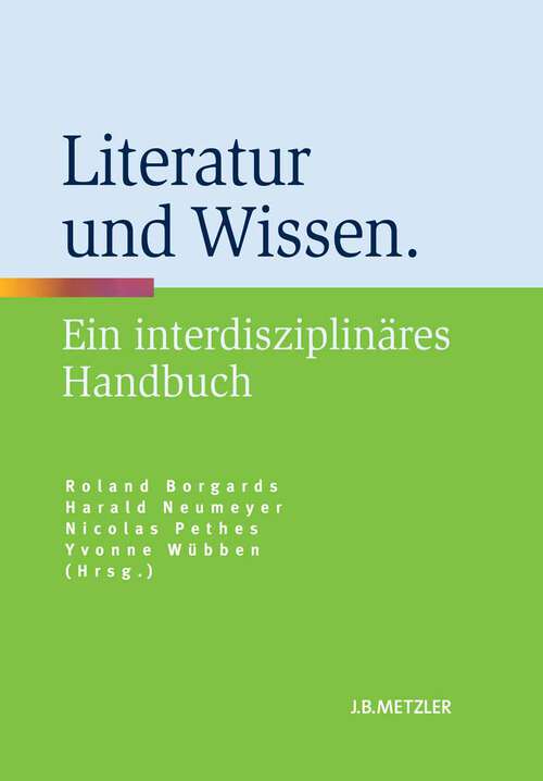 Book cover of Literatur und Wissen: Ein interdisziplinäres Handbuch (1. Aufl. 2013)