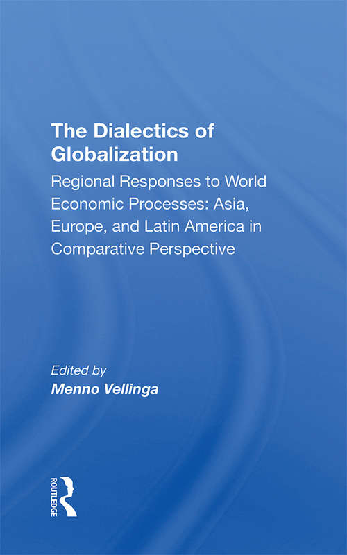 Book cover of The Dialectics Of Globalization: Regional Responses To World Economic Processes: Asia, Europe, And Latin America In Comparative Perspective