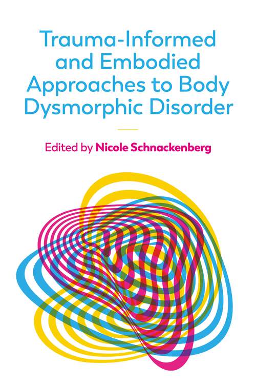 Book cover of Trauma-Informed and Embodied Approaches to Body Dysmorphic Disorder