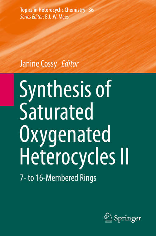 Book cover of Synthesis of Saturated Oxygenated Heterocycles II: 7- to 16-Membered Rings (2014) (Topics in Heterocyclic Chemistry #36)