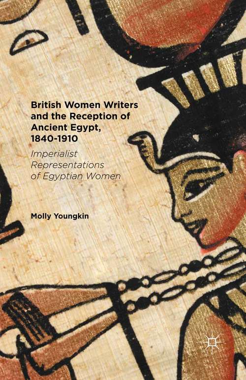 Book cover of British Women Writers and the Reception of Ancient Egypt, 1840-1910: Imperialist Representations of Egyptian Women (1st ed. 2016)