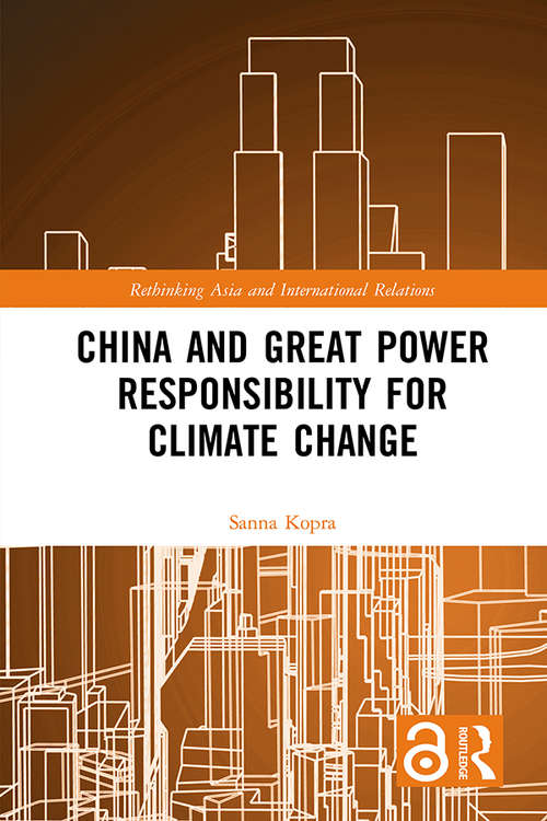 Book cover of China and Great Power Responsibility for Climate Change (Rethinking Asia and International Relations)