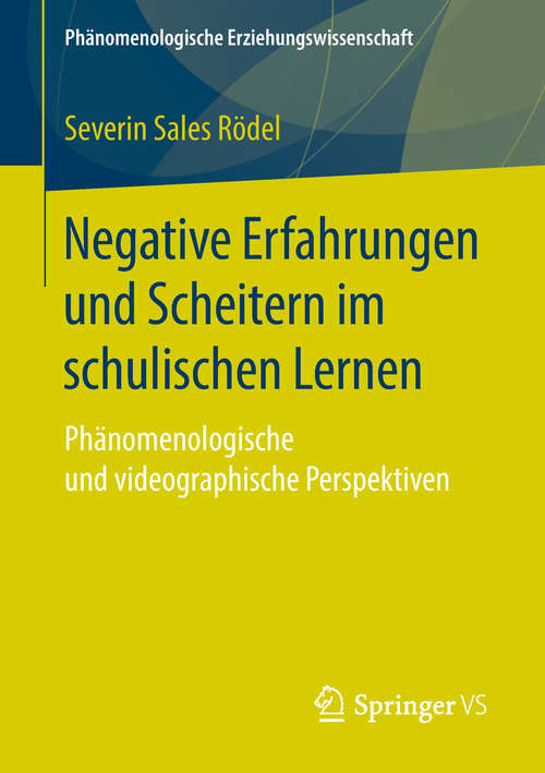 Book cover of Negative Erfahrungen und Scheitern im schulischen Lernen: Phänomenologische und videographische Perspektiven (Phänomenologische  Erziehungswissenschaft #6)