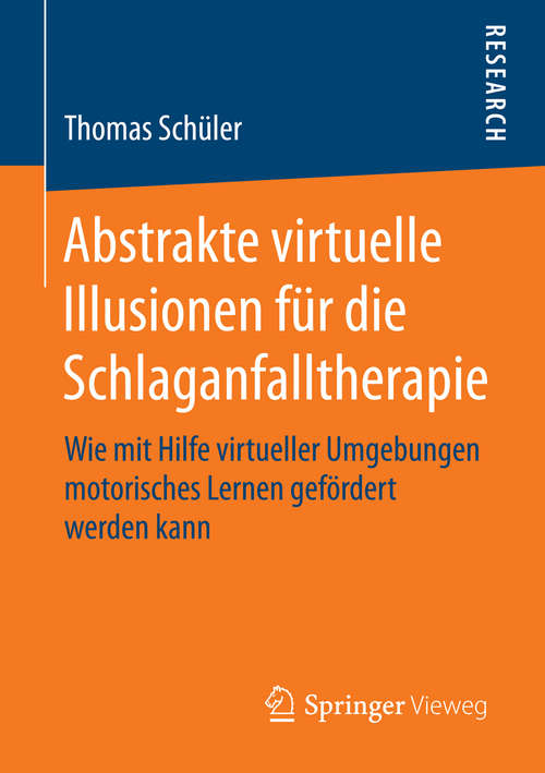 Book cover of Abstrakte virtuelle Illusionen für die Schlaganfalltherapie: Wie mit Hilfe virtueller Umgebungen motorisches Lernen gefördert werden kann (2015)