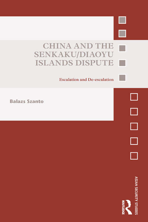 Book cover of China and the Senkaku/Diaoyu Islands Dispute: Escalation and De-escalation (Asian Security Studies)