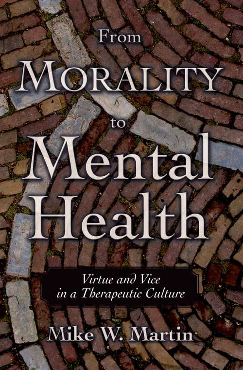 Book cover of From Morality to Mental Health: Virtue and Vice in a Therapeutic Culture (Practical and Professional Ethics)