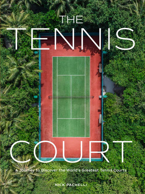 Book cover of The Tennis Court: A Journey to Discover the World's Greatest Tennis Courts