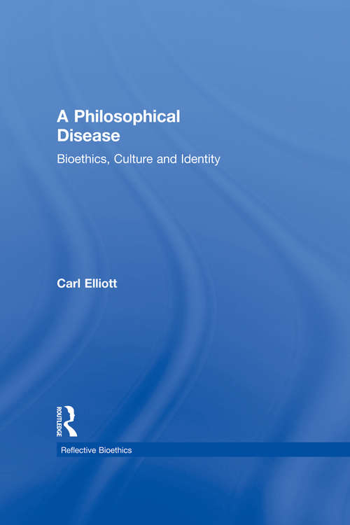 Book cover of A Philosophical Disease: Bioethics, Culture, and Identity (Reflective Bioethics)