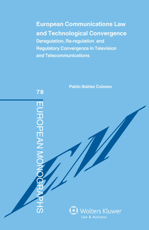 Book cover of European Communications Law and Technological Convergence: Deregulation, Re-regulation and Regulatory Convergence in Television and Telecommunications