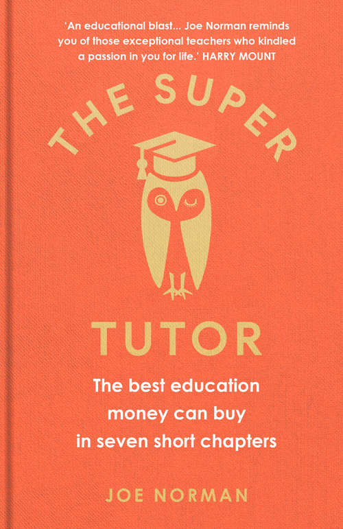 Book cover of The Super Tutor: The best education money can buy in seven short chapters