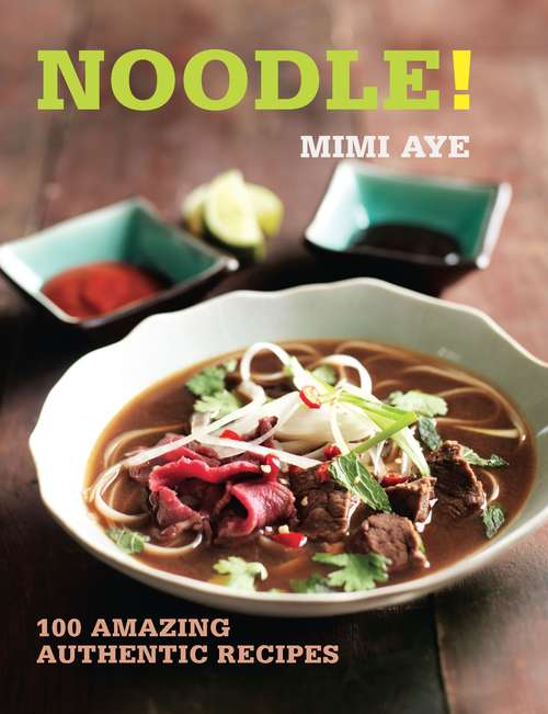 Book cover of Noodle!: 100 Amazing Authentic Recipes (100 Great Recipes)