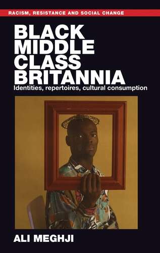 Book cover of Black middle-class Britannia: Identities, repertoires, cultural consumption (Racism, Resistance and Social Change)