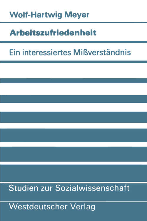 Book cover of Arbeitszufriedenheit: Ein interessiertes Mißverständnis (1982) (Studien zur Sozialwissenschaft #53)