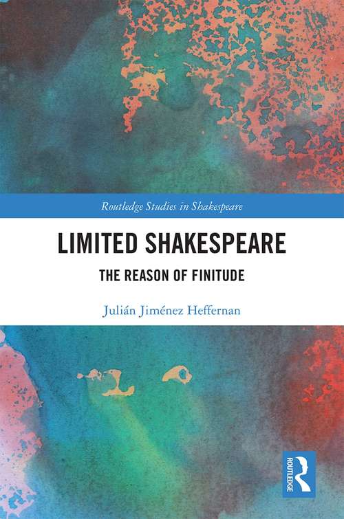 Book cover of Limited Shakespeare: The Reason of Finitude (Routledge Studies in Shakespeare)