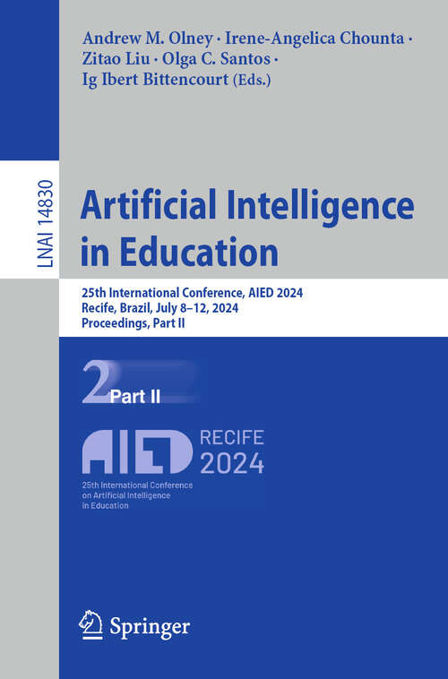 Book cover of Artificial Intelligence in Education: 25th International Conference, AIED 2024, Recife, Brazil, July 8–12, 2024, Proceedings, Part II (2024) (Lecture Notes in Computer Science #14830)