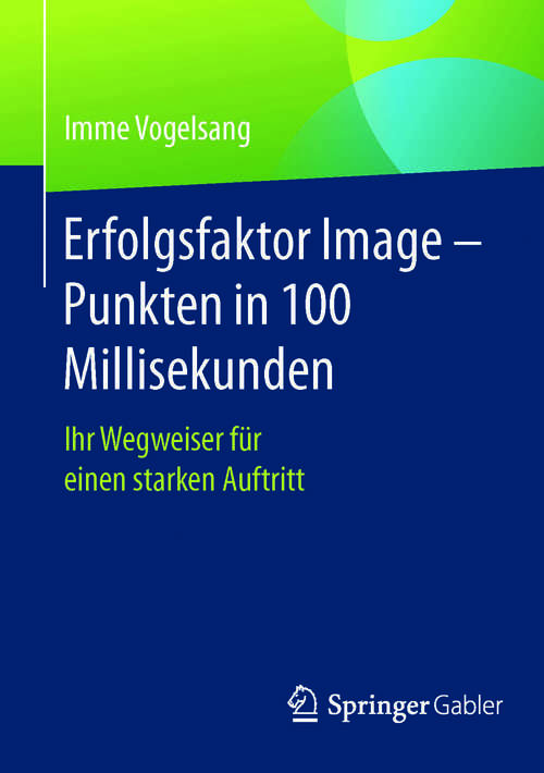 Book cover of Erfolgsfaktor Image – Punkten in 100 Millisekunden: Ihr Wegweiser für einen starken Auftritt (1. Aufl. 2017)