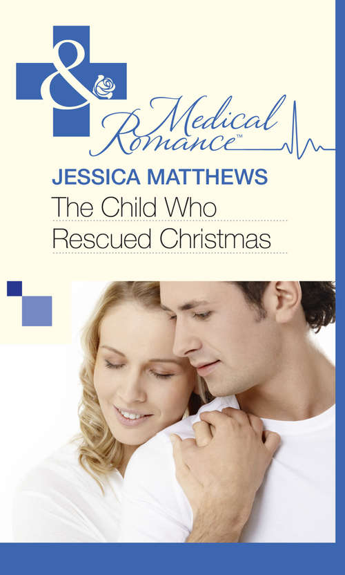 Book cover of The Child Who Rescued Christmas: Meant-to-be Family / The Child Who Rescued Christmas / The Nurse He Shouldn't Notice (ePub First edition) (Mills And Boon Medical Ser. #2)