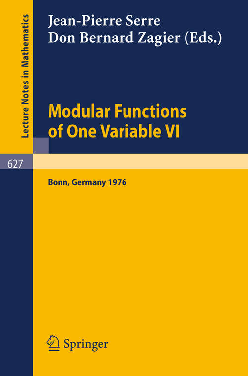 Book cover of Modular Functions of One Variable VI: Proceedings International Conference, University of Bonn, Sonderforschungsbereich Theoretische Mathematik, July 2-14, 1976 (1977) (Lecture Notes in Mathematics #627)