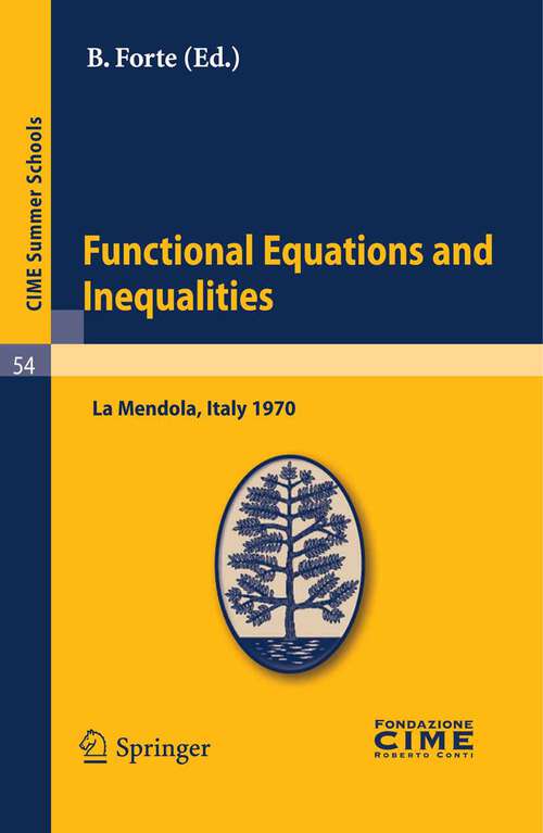 Book cover of Functional Equations and Inequalities: Lectures given at a Summer School of the Centro Internazionale Matematico Estivo (C.I.M.E.) held in La Mendola (Trento), Italy, August 20-28, 1970 (2011) (C.I.M.E. Summer Schools #54)