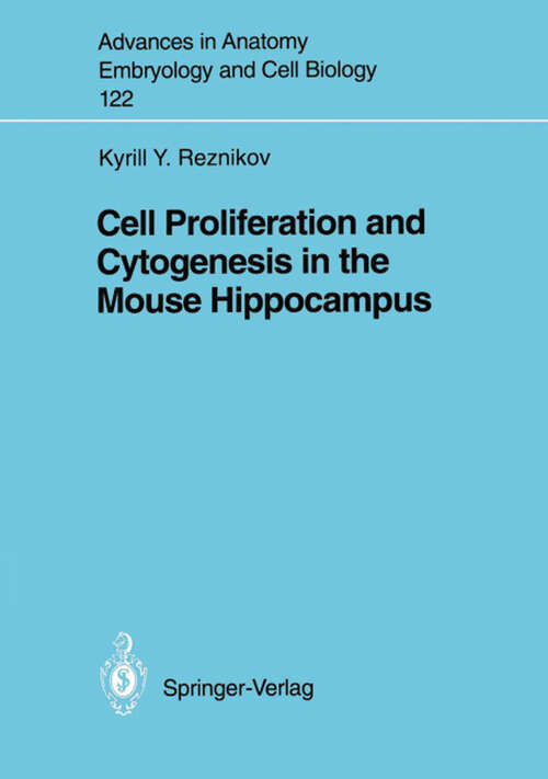 Book cover of Cell Proliferation and Cytogenesis in the Mouse Hippocampus (1991) (Advances in Anatomy, Embryology and Cell Biology #122)