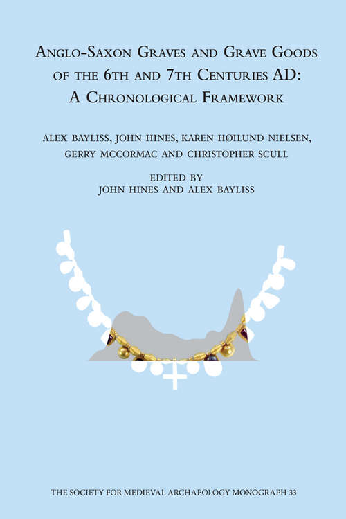 Book cover of Anglo-Saxon Graves and Grave Goods of the 6th and 7th Centuries AD: A Chronological Framework (The Society for Medieval Archaeology Monographs)