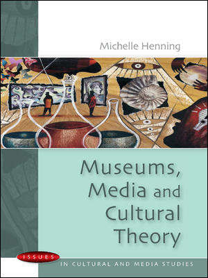 Book cover of Museums, Media and Cultural Theory (UK Higher Education OUP  Humanities & Social Sciences Media, Film & Cultural Studies)