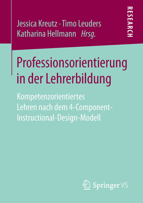 Book cover of Professionsorientierung in der Lehrerbildung: Kompetenzorientiertes Lehren nach dem 4-Component-Instructional-Design-Modell (1. Aufl. 2020)