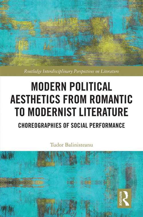 Book cover of Modern Political Aesthetics from Romantic to Modernist Fiction: Choreographies of Social Performance (Routledge Interdisciplinary Perspectives On Literature Ser.)