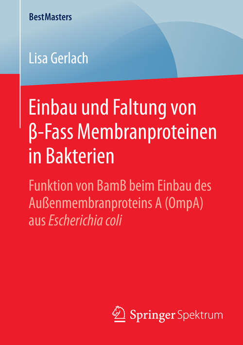 Book cover of Einbau und Faltung von β-Fass Membranproteinen in Bakterien: Funktion von BamB beim Einbau des Außenmembranproteins A (OmpA) aus Escherichia coli (1. Aufl. 2016) (BestMasters)