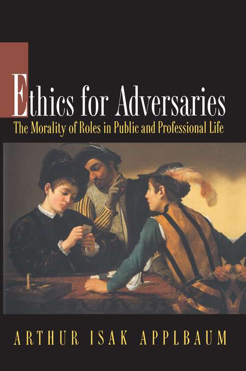 Book cover of Ethics for Adversaries: The Morality of Roles in Public and Professional Life