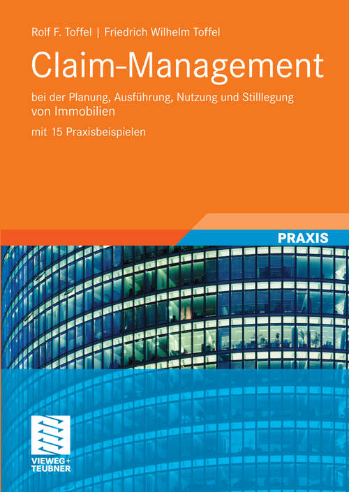 Book cover of Claim-Management: bei der Planung, Ausführung, Nutzung und Stilllegung von Immobilien mit 15 Praxisbeispielen (2009)