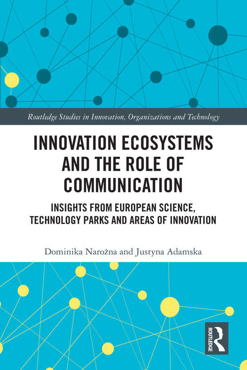 Book cover of Innovation Ecosystems and the Role of Communication: Insights from European Science, Technology Parks and Areas of Innovation (Routledge Studies in Innovation, Organizations and Technology)