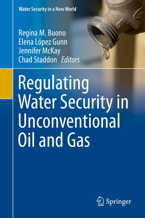 Book cover of Regulating Water Security in Unconventional Oil and Gas (1st ed. 2020) (Water Security in a New World)