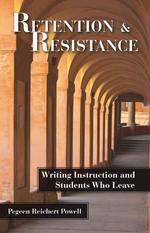 Book cover of Retention and Resistance: Writing Instruction and Students Who Leave
