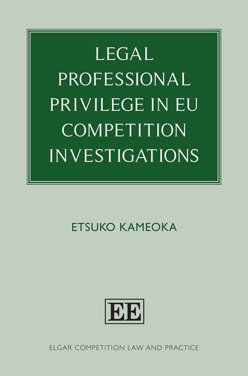 Book cover of Legal Professional Privilege in EU Competition Investigations (Elgar Competition Law and Practice series)