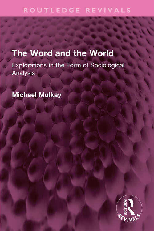Book cover of The Word and the World: Explorations in the Form of Sociological Analysis (Routledge Revivals)