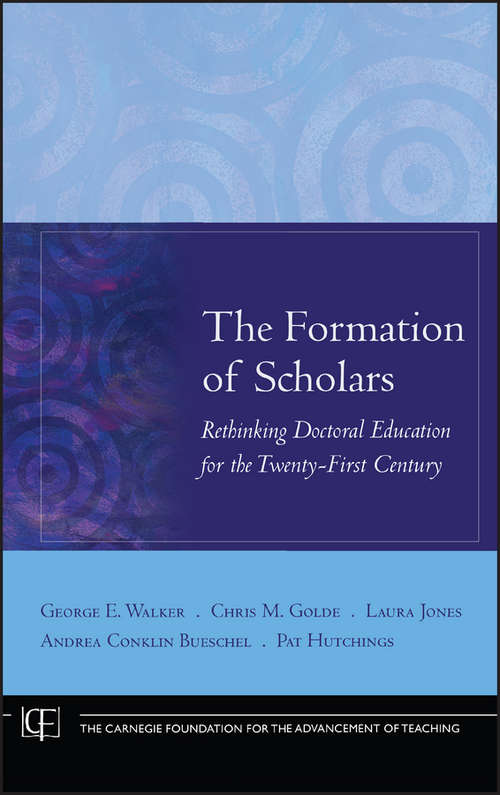 Book cover of The Formation of Scholars: Rethinking Doctoral Education for the Twenty-First Century (Jossey-Bass/Carnegie Foundation for the Advancement of Teaching #11)