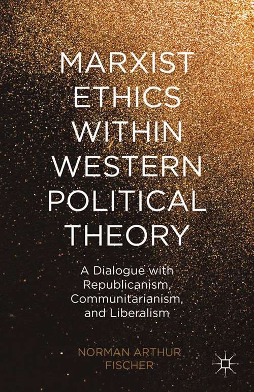 Book cover of Marxist Ethics within Western Political Theory: A Dialogue with Republicanism, Communitarianism, and Liberalism (2015)