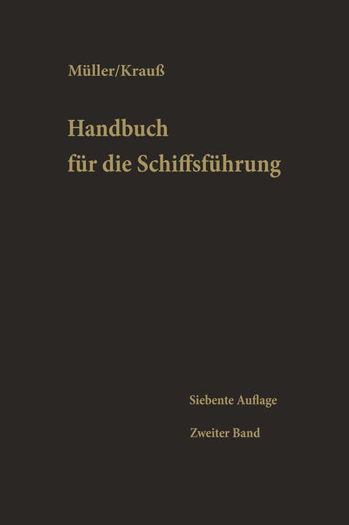 Book cover of Schiffahrtsrecht, Seemannschaft, Ladung, Stabilität, Schiffbaukunde, Schiffsmaschinenkunde, Chemie für Nautiker, Signal- und Funkwesen, Gesundheitspflege und andere Gebiete (7. Aufl. 1968) (Handbuch für die Schiffsführung #2)