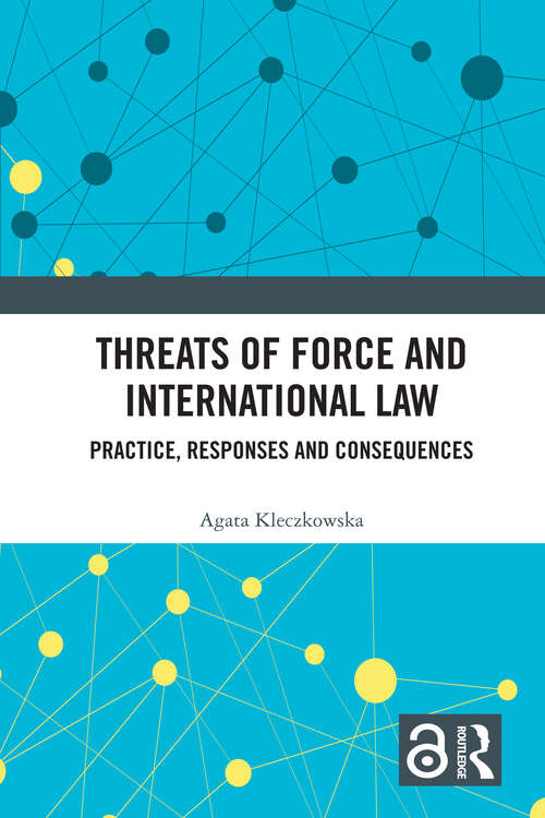 Book cover of Threats of Force and International Law: Practice, Responses and Consequences