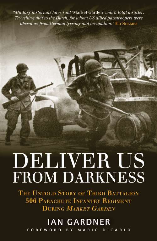 Book cover of Deliver Us From Darkness: The Untold Story of Third Battalion 506 Parachute Infantry Regiment during Market Garden