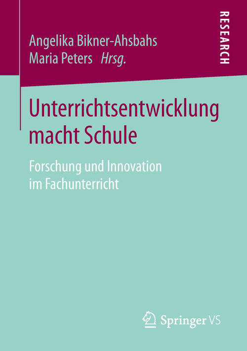 Book cover of Unterrichtsentwicklung macht Schule: Forschung und Innovation im Fachunterricht (1. Aufl. 2019)