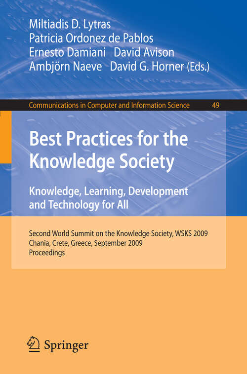 Book cover of Best Practices for the Knowledge Society. Knowledge, Learning, Development and Technology for All: Second World Summit on the Knowledge Society, WSKS 2009, Chania, Crete, Greece, September 16-18, 2009. Proceedings (2009) (Communications in Computer and Information Science #49)