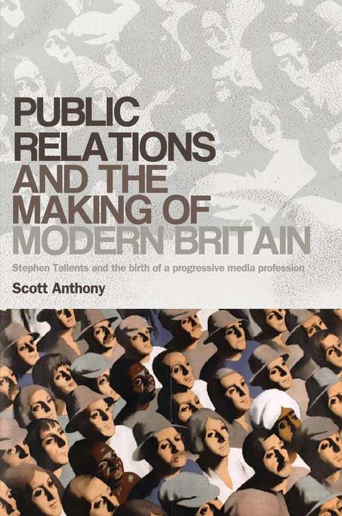 Book cover of Public relations and the making of modern Britain: Stephen Tallents and the birth of a progressive media profession