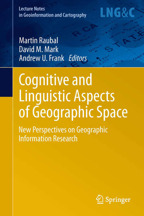 Book cover of Cognitive and Linguistic Aspects of Geographic Space: New Perspectives on Geographic Information Research (2013) (Lecture Notes in Geoinformation and Cartography)