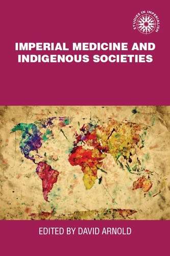 Book cover of Imperial medicine and indigenous societies (Studies in Imperialism #6)