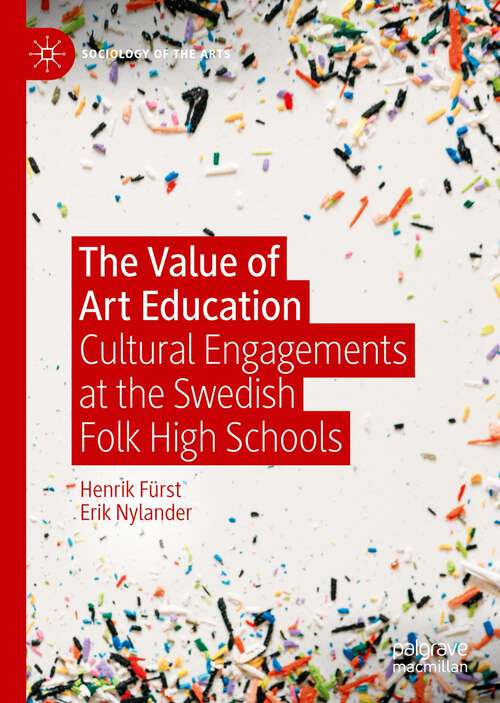 Book cover of The Value of Art Education: Cultural Engagements at the Swedish Folk High Schools (1st ed. 2023) (Sociology of the Arts)