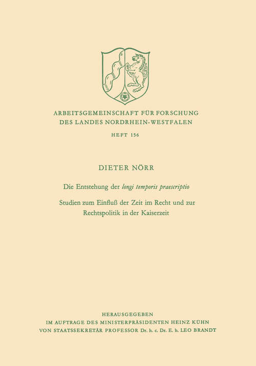 Book cover of Die Entstehung der longi temporis praescriptio: Studien zum Einfluß der Zeit im Recht und zur Rechtspolitik in der Kaiserzeit (1969) (Arbeitsgemeinschaft für Forschung des Landes Nordrhein-Westfalen #156)