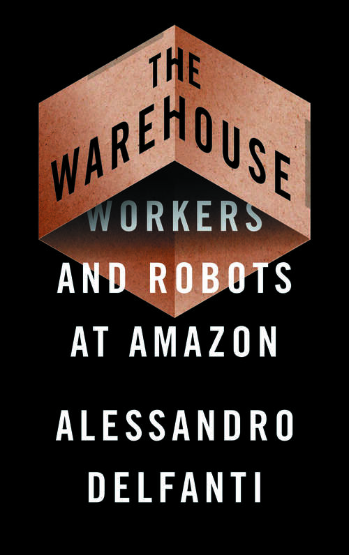 Book cover of The Warehouse: Workers and Robots at Amazon